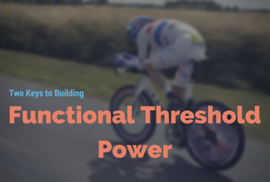 Two Keys to Building functional threshold power