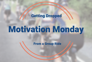 Motivation Monday: Getting Dropped By The Group